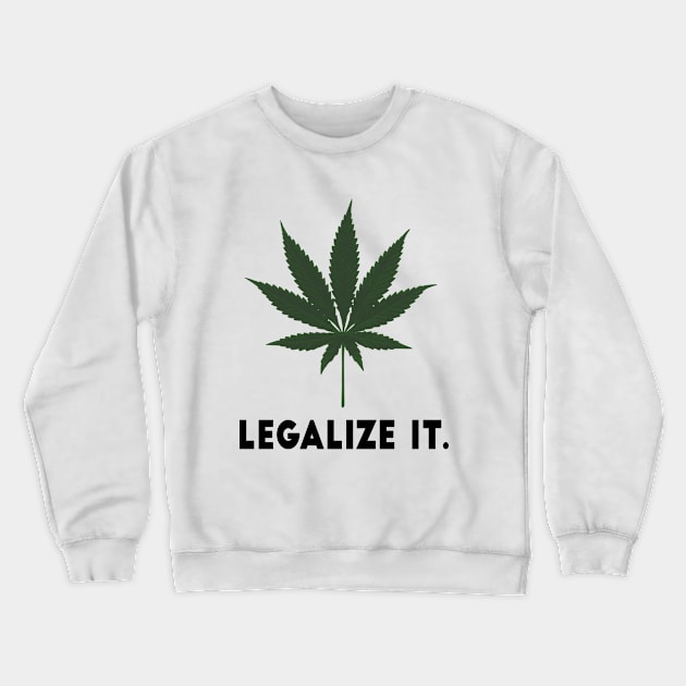 Legalize It. Marijuana Leaf Crewneck Sweatshirt by Jarecrow 